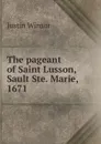 The pageant of Saint Lusson, Sault Ste. Marie, 1671 - Justin Winsor