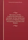 Remains of Mrs. Catherine Winslow: a member of the American Mission at Madras, India; including a journal and letters - Catherine Mary Reignolds Winslow