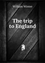 The trip to England - William Winter