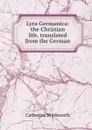 Lyra Germanica: the Christian life, translated from the German - Catherine Winkworth