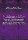 The Windham papers: the life and correspondence of William Windham, 1750-1810, a member of Pitt.s first cabinet and the ministry of 