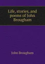 Life, stories, and poems of John Brougham - John Brougham
