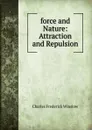 force and Nature: Attraction and Repulsion - Charles Frederick Winslow