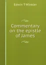 Commentary on the epistle of James - Edwin T Winkler