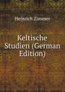 Keltische Studien (German Edition) - Heinrich Zimmer