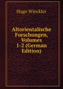 Altorientalische Forschungen, Volumes 1-2 (German Edition) - Hugo Winckler