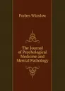 The Journal of Psychological Medicine and Mental Pathology - Forbes Winslow