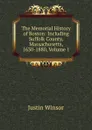 The Memorial History of Boston: Including Suffolk County, Massachusetts, 1630-1880, Volume 1 - Justin Winsor
