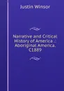 Narrative and Critical History of America .: Aboriginal America. C1889 - Justin Winsor