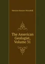 The American Geologist, Volume 31 - Newton Horace Winchell