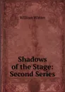 Shadows of the Stage: Second Series - William Winter