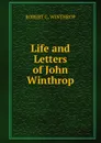 Life and Letters of John Winthrop - Robert C. Winthrop