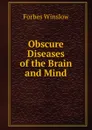 Obscure Diseases of the Brain and Mind - Forbes Winslow