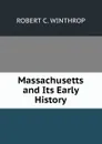 Massachusetts and Its Early History - Robert C. Winthrop