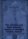 The Colonial and State Political History of Hertford County, Issue 3 - Benjamin Brodie Winborne