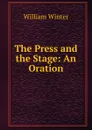 The Press and the Stage: An Oration - William Winter