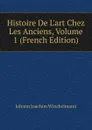 Histoire De L.art Chez Les Anciens, Volume 1 (French Edition) - Johann Joachim Winckelmann