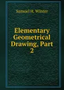 Elementary Geometrical Drawing, Part 2 - Samuel H. Winter