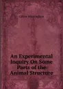 An Experimental Inquiry On Some Parts of the Animal Structure - Clifton Wintringham