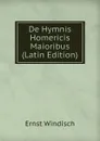 De Hymnis Homericis Maioribus (Latin Edition) - Ernst Windisch