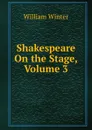 Shakespeare On the Stage, Volume 3 - William Winter