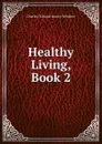 Healthy Living, Book 2 - Charles-Edward Amory Winslow
