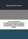 The Law of Private Arrangements Between Debtors and Creditors: With Precedents of Assignments and Composition Deeds - Reginald Winslow