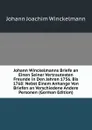 Johann Winckelmanns Briefe an Einen Seiner Vertrautesten Freunde in Den Jahren 1756. Bis 1768: Nebst Einem Anhange Von Briefen an Verschiedene Andere Personen (German Edition) - Johann Joachim Winckelmann