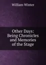 Other Days: Being Chronicles and Memories of the Stage - William Winter