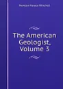 The American Geologist, Volume 3 - Newton Horace Winchell