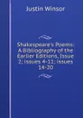 Shakespeare.s Poems: A Bibliography of the Earlier Editions, Issue 2;.issues 4-11;.issues 14-20 - Justin Winsor