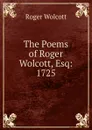 The Poems of Roger Wolcott, Esq: 1725 - Roger Wolcott