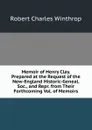 Memoir of Henry Clay. Prepared at the Request of the New-England Historic-Geneal. Soc., and Repr. from Their Forthcoming Vol. of Memoirs - Robert C. Winthrop