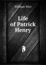 Life of Patrick Henry - William Wirt