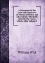 A Discourse On the Lives and Characters of Thomas Jefferson and John Adams: Who Both Died On the Fourth of July, 1826, Volume 1 - William Wirt