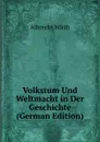 Volkstum Und Weltmacht in Der Geschichte (German Edition) - Albrecht Wirth