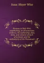 Pronaos to Holy Writ: establishing, on documentary evidence, the authorship, date, form, and contents of each of its books and the authenticity of the Pentateuch - Isaac Mayer Wise