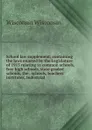 School law supplement; containing the laws enacted by the Legislature of 1913 relating to common schools, free high schools, state graded schools, the . schools, teachers. institutes, industrial - Wisconsin Wisconsin