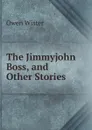 The Jimmyjohn Boss, and Other Stories - Owen Wister