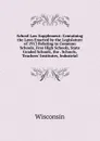 School Law Supplement: Containing the Laws Enacted by the Legislature of 1913 Relating to Common Schools, Free High Schools, State Graded Schools, the . Schools, Teachers. Institutes, Industrial - 