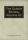 The Dublin Review, Volume 61 - Nicholas Patrick Wiseman