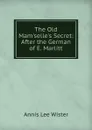 The Old Mam.selle.s Secret: After the German of E. Marlitt - Annis Lee Wister