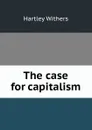 The case for capitalism - Hartley Withers