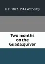 Two months on the Guadalquiver - H F. 1873-1944 Witherby