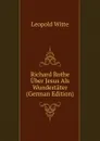 Richard Rothe Uber Jesus Als Wundertater (German Edition) - Leopold Witte