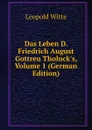 Das Leben D. Friedrich August Gottreu Tholuck.s, Volume 1 (German Edition) - Leopold Witte