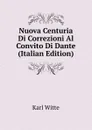 Nuova Centuria Di Correzioni Al Convito Di Dante (Italian Edition) - Karl Witte