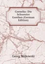 Cornelia: Die Schwester Goethes (German Edition) - Georg Witkowski