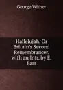 Hallelujah, Or Britain.s Second Remembrancer. with an Intr. by E. Farr - George Wither