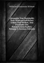 Alexander Von Humboldt: Sein Wissenschaftliches Leben Und Wirken, Den Freunden Der Naturwissenschaften, Volume 2 (German Edition) - Wilhelm Constantin Wittwer